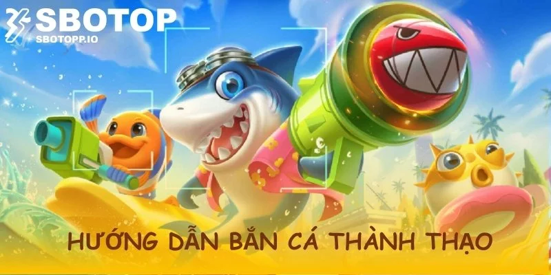Chi tiết cách chơi bắn cá dành cho tân thủ