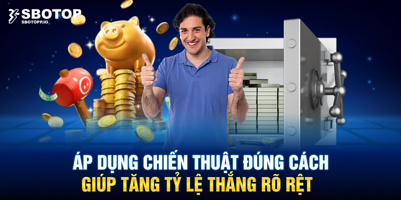Áp dụng chiến thuật đúng cách giúp tăng tỷ lệ thắng rõ rệt.