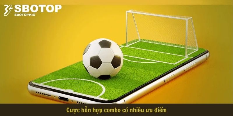 Cược hỗn hợp combo có nhiều ưu điểm